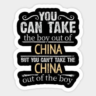 You Can Take The Boy Out Of China But You Cant Take The China Out Of The Boy - Gift for Chinese With Roots From China Sticker